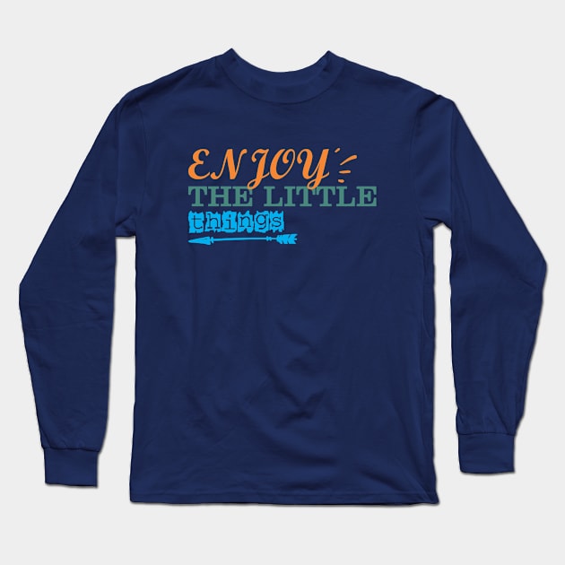 enjoy the little things Long Sleeve T-Shirt by CreativeIkbar Prints